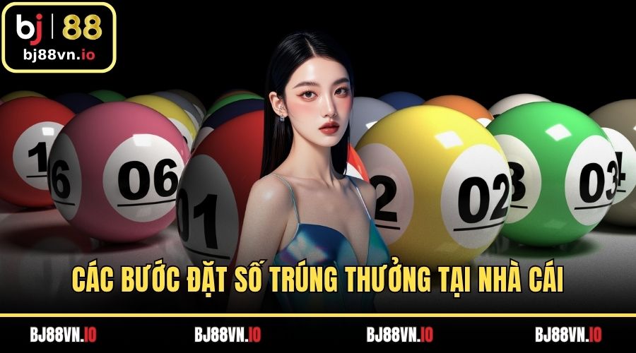 Các bước đặt số trúng thưởng tại nhà cái