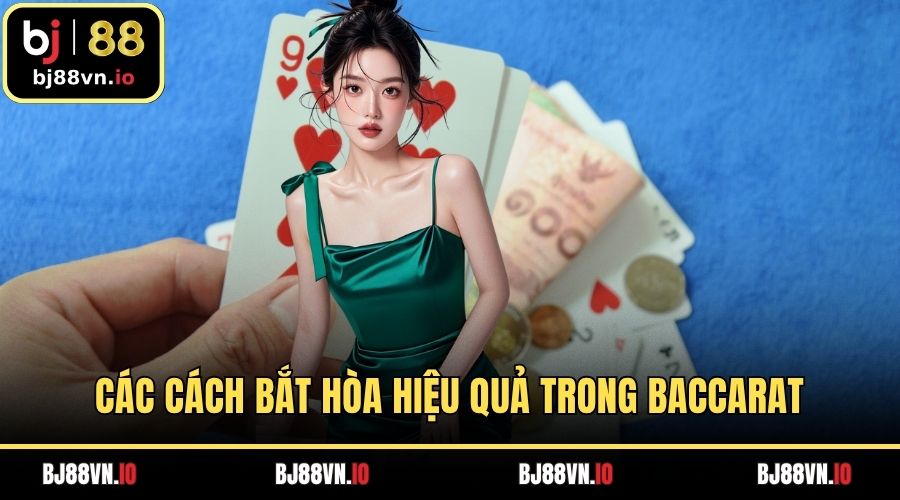 Các cách bắt hòa hiệu quả trong baccarat
