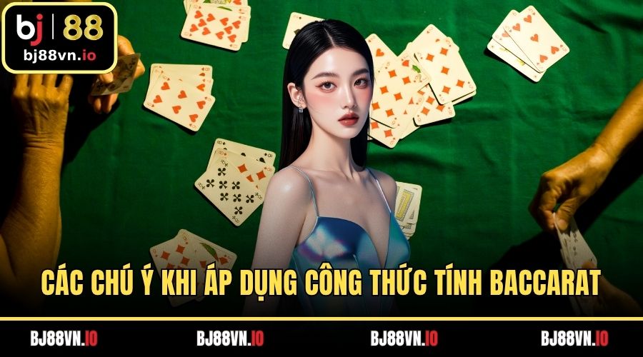 Các chú ý khi áp dụng công thức tính baccarat