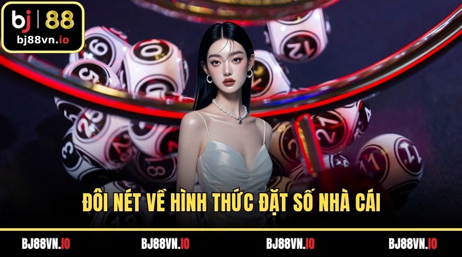 Đôi nét về hình thức đặt số nhà cái