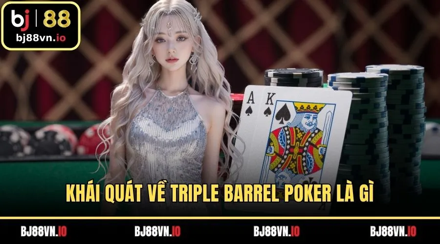 Khái quát về triple barrel poker là gì