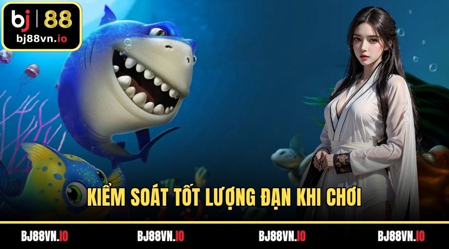 Kiểm soát tốt lượng đạn khi chơi