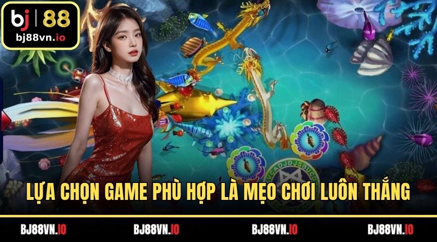 Lựa chọn game phù hợp mà mẹo chơi luôn thắng