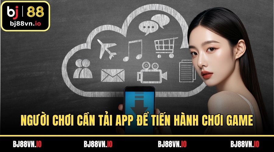 Người chơi cần tải App để tiến hành chơi game