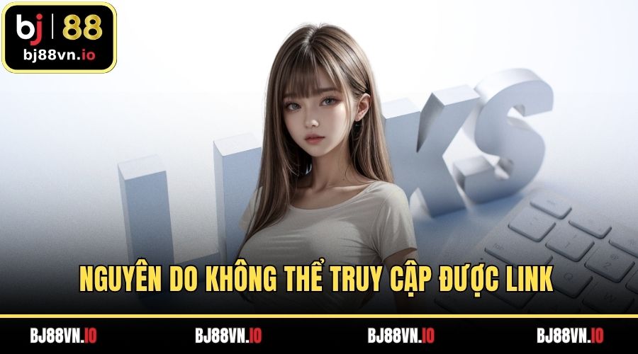 Nguyên do không thể truy cập được link