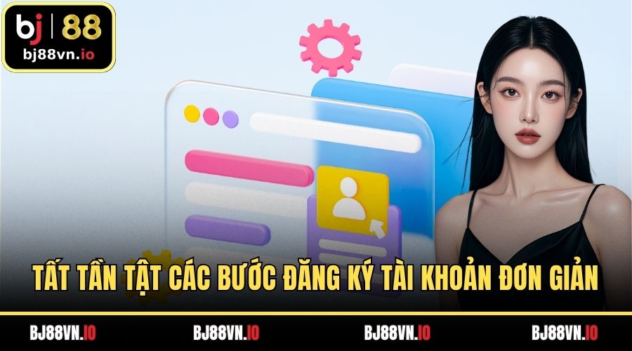 Tất tần tật các bước đăng ký tài khoản đơn giản