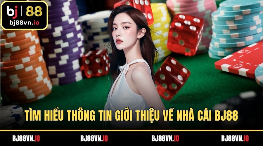 Tìm hiểu thông tin giới thiệu về nhà cái BJ88
