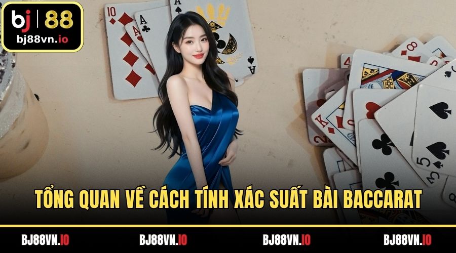 Tổng quan về cách tính xác suất bài baccarat